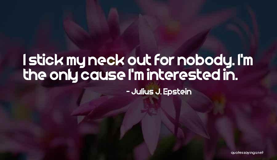 Stick Your Neck Out Quotes By Julius J. Epstein