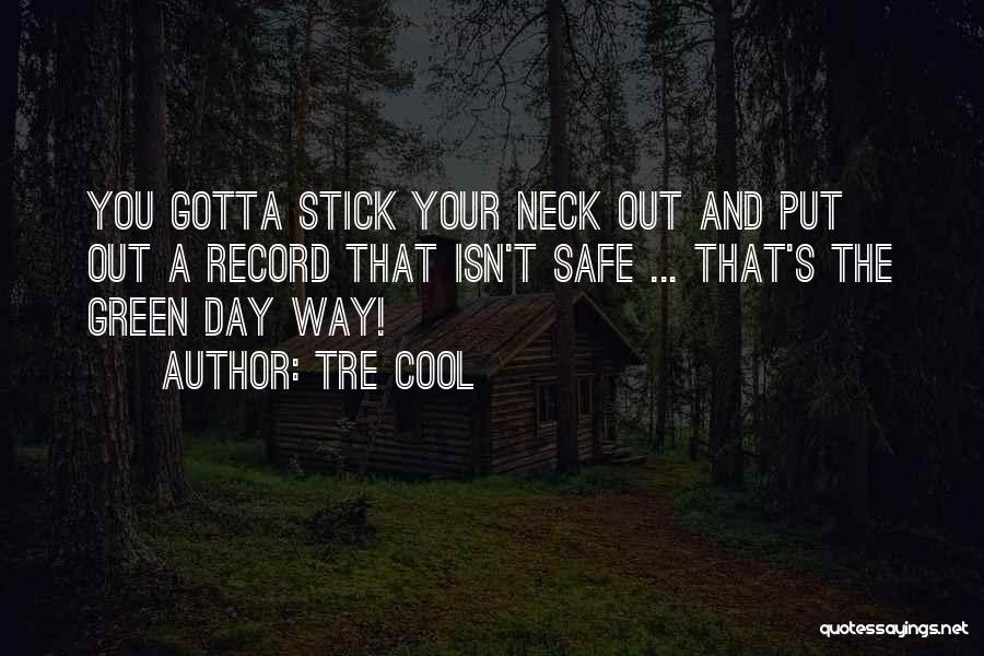 Stick Your Neck Out Quotes By Tre Cool