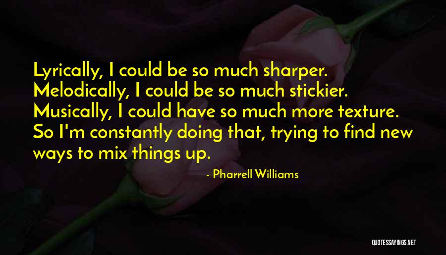 Stickier Quotes By Pharrell Williams Stickier Quotes By Pharrell Williams