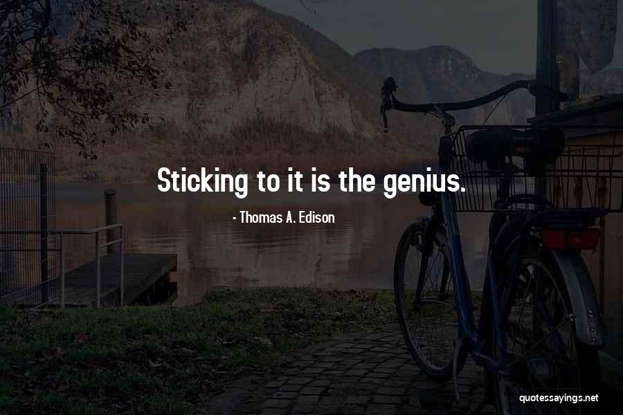 Sticking It Quotes By Thomas A. Edison Sticking It Quotes By Thomas A. Edison