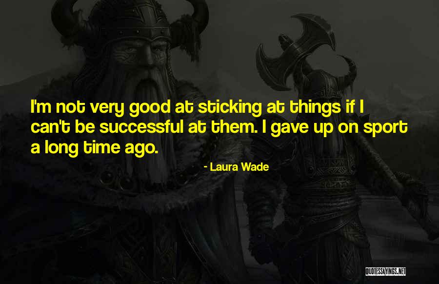 Sticking Things Up Quotes By Laura Wade Sticking Things Up Quotes By Laura Wade