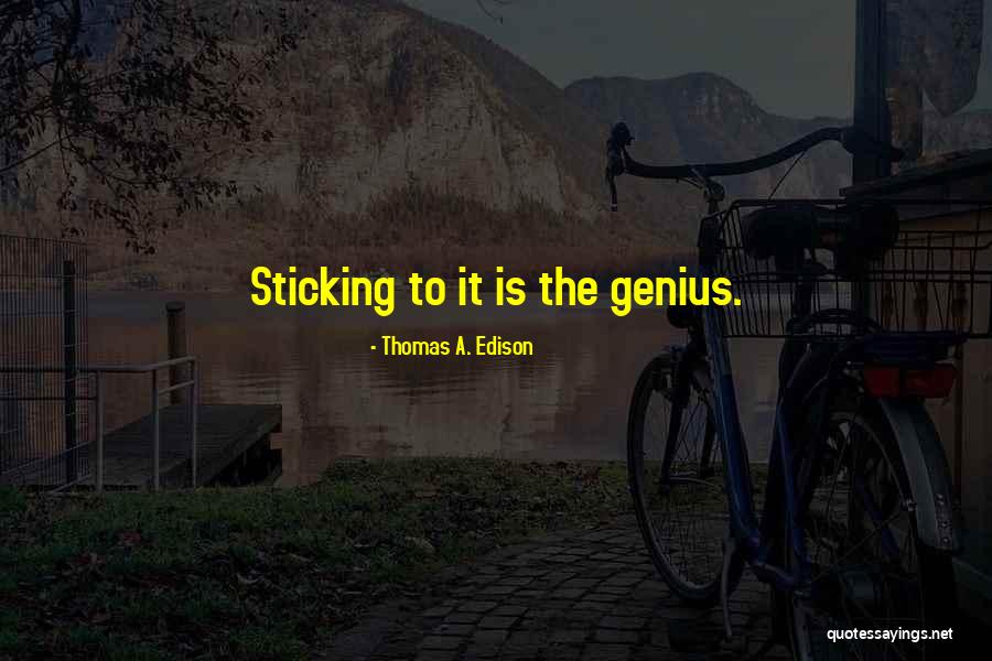 Sticking To It Quotes By Thomas A. Edison Sticking To It Quotes By Thomas A. Edison