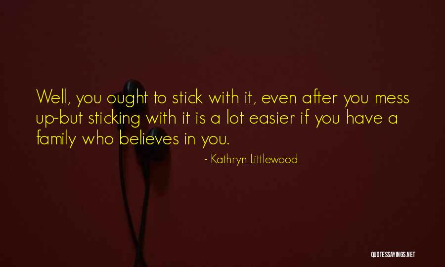 Sticking To What You Believe In Quotes By Kathryn Littlewood Sticking To What You Believe In Quotes By Kathryn Littlewood