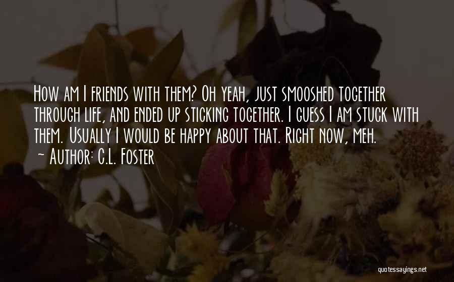 Sticking Together As Friends Quotes By C.L. Foster