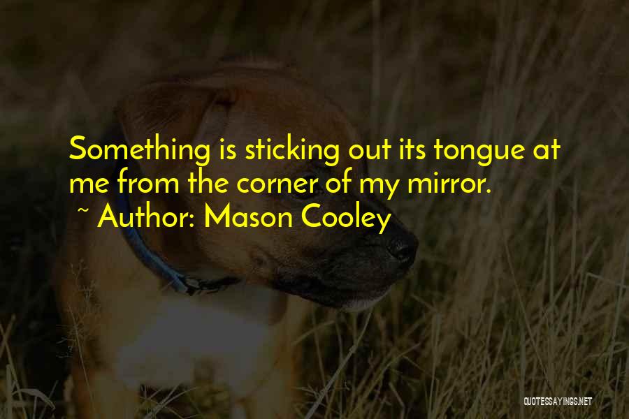 Sticking Tongue Out Quotes By Mason Cooley