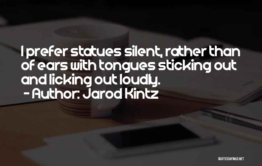 Sticking Tongues Out Quotes By Jarod Kintz