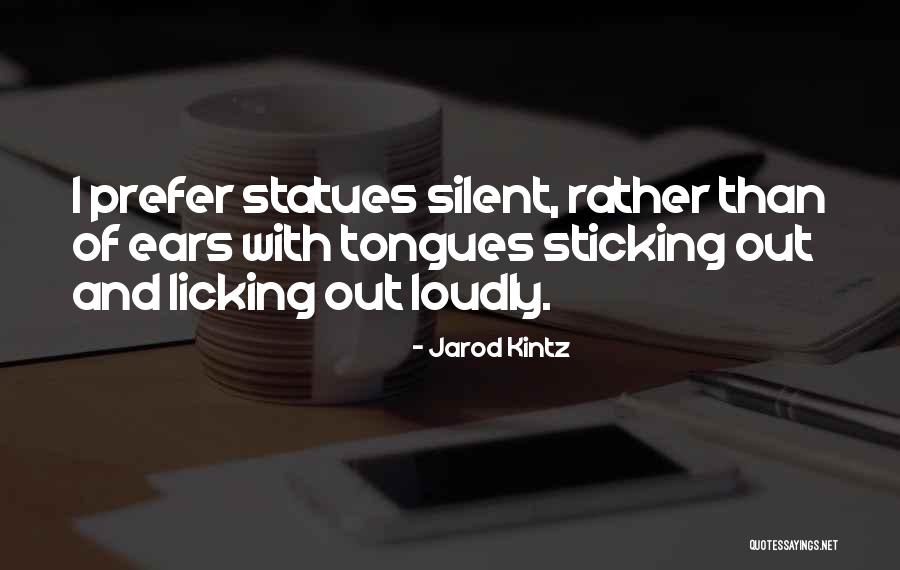 Sticking Tongues Out Quotes By Jarod Kintz