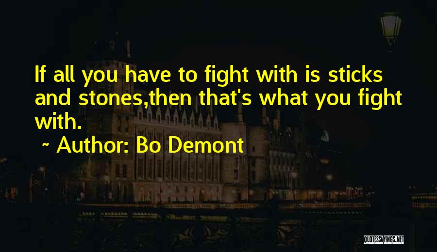 Sticks And Stones Quotes By Bo Demont