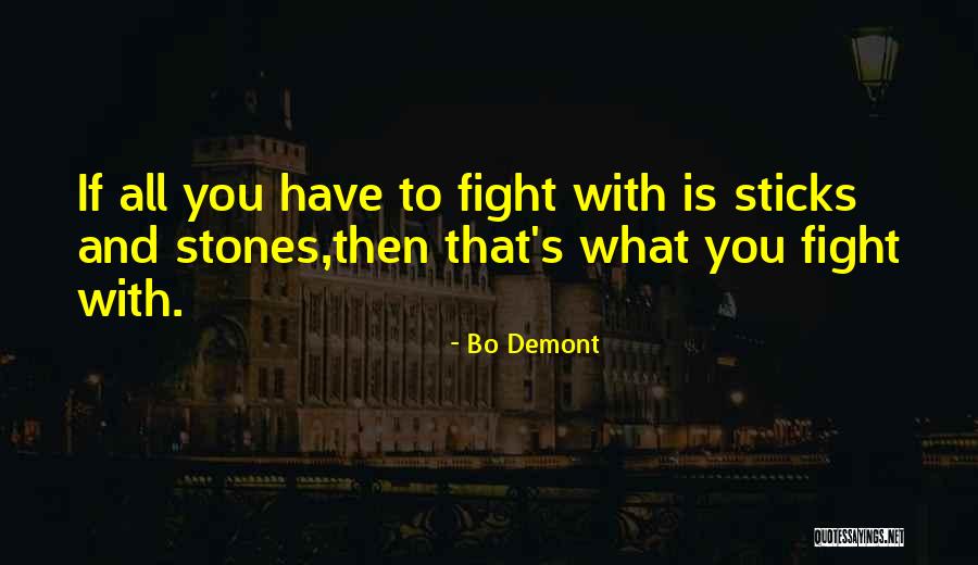 Sticks And Stones Quotes By Bo Demont Sticks And Stones Quotes By Bo Demont