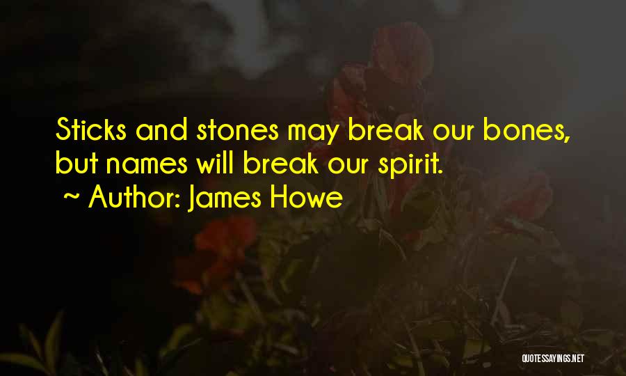 Sticks And Stones Quotes By James Howe