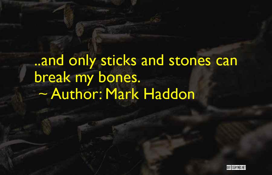 Sticks And Stones Quotes By Mark Haddon