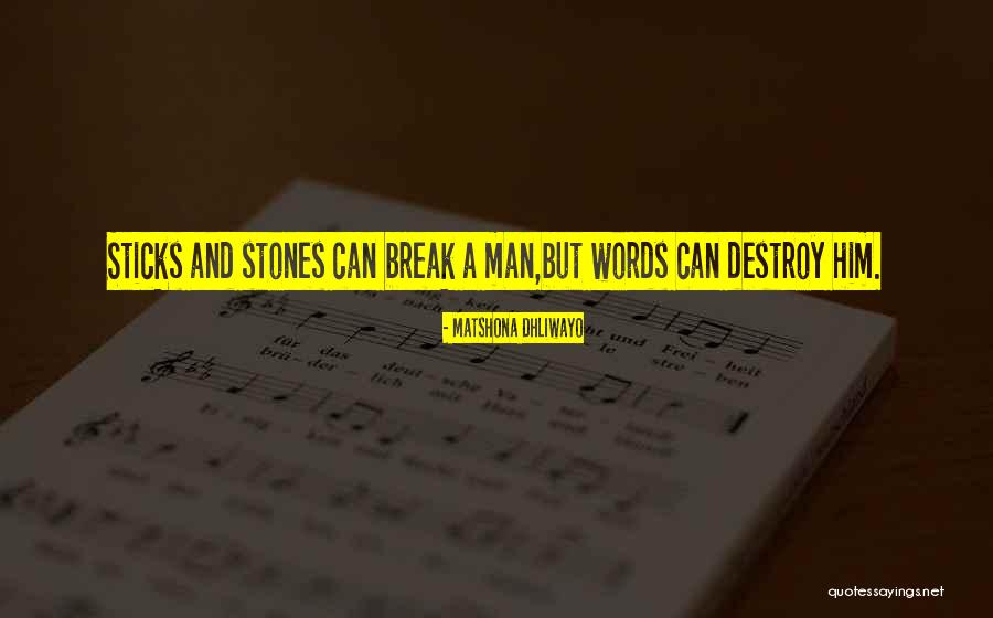 Sticks And Stones Quotes By Matshona Dhliwayo Sticks And Stones Quotes By Matshona Dhliwayo