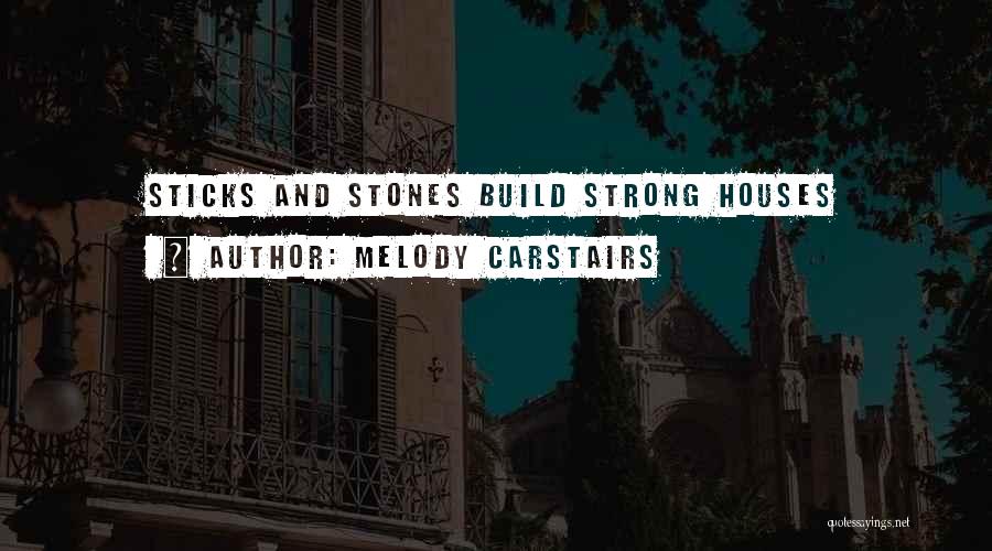 Sticks And Stones Quotes By Melody Carstairs