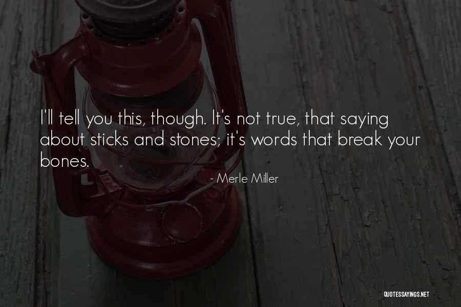 Sticks And Stones Quotes By Merle Miller Sticks And Stones Quotes By Merle Miller