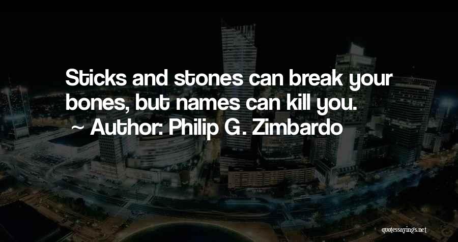 Sticks And Stones Quotes By Philip G. Zimbardo