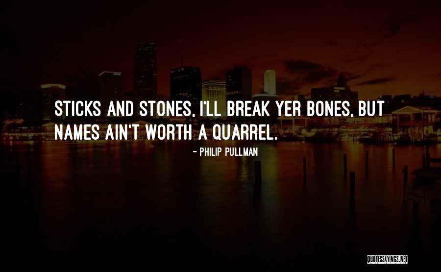 Sticks And Stones Quotes By Philip Pullman Sticks And Stones Quotes By Philip Pullman