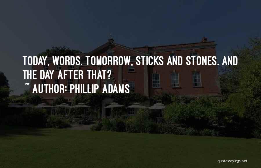 Sticks And Stones Quotes By Phillip Adams