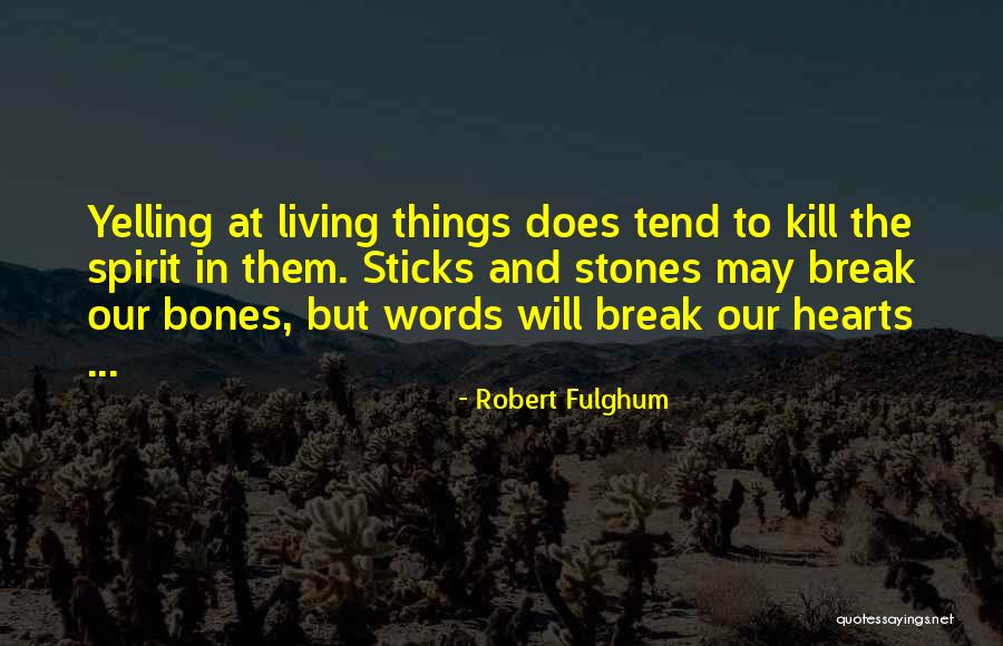 Sticks And Stones Quotes By Robert Fulghum Sticks And Stones Quotes By Robert Fulghum