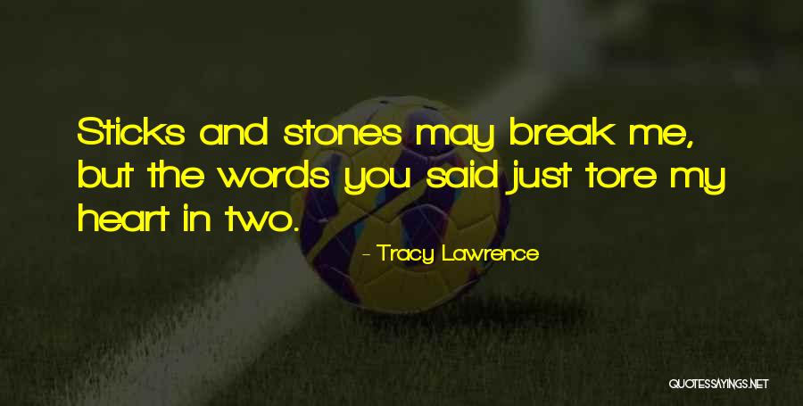 Sticks And Stones Quotes By Tracy Lawrence Sticks And Stones Quotes By Tracy Lawrence