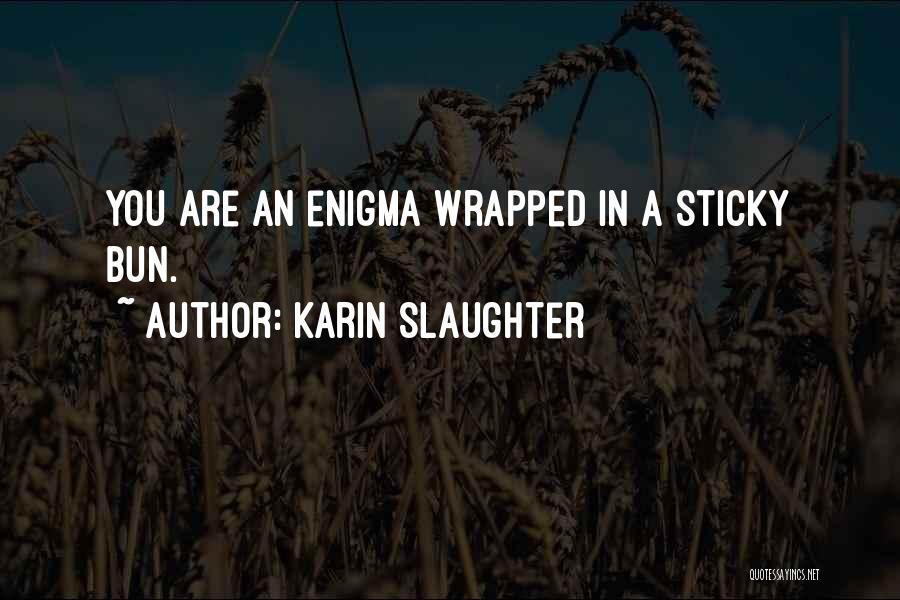 Sticky Bun Quotes By Karin Slaughter