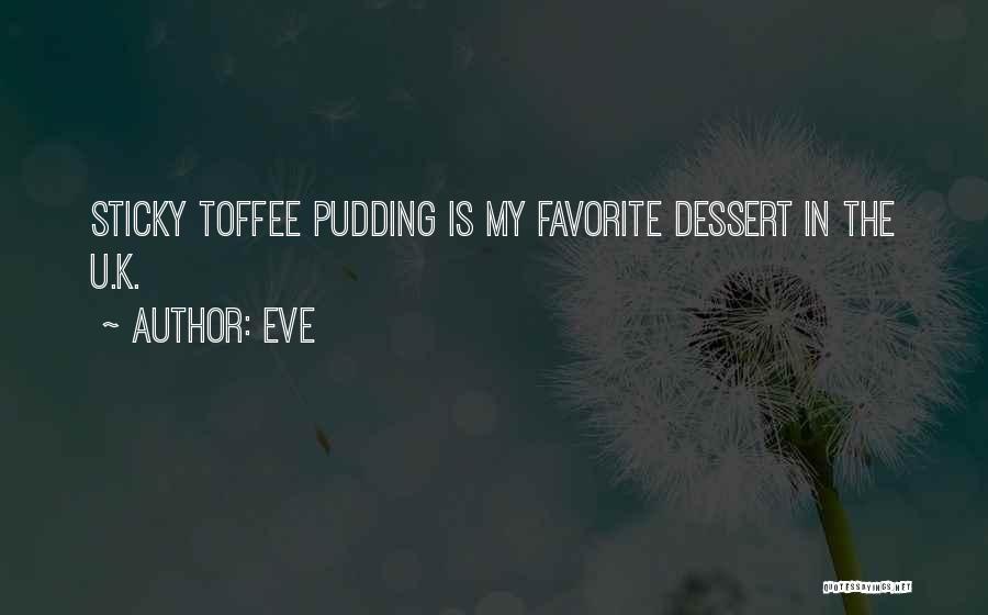 Sticky Toffee Pudding Quotes By Eve