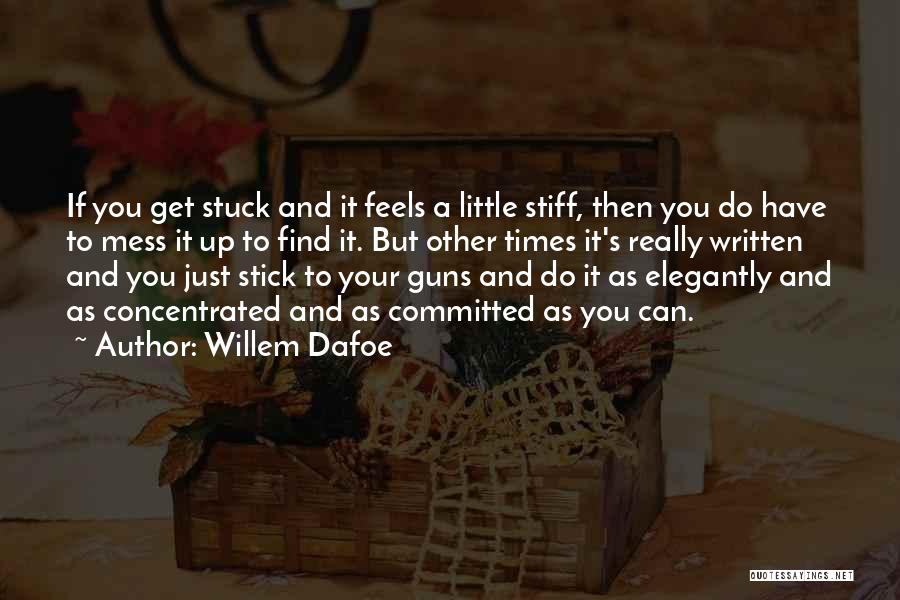 Stiff Quotes By Willem Dafoe