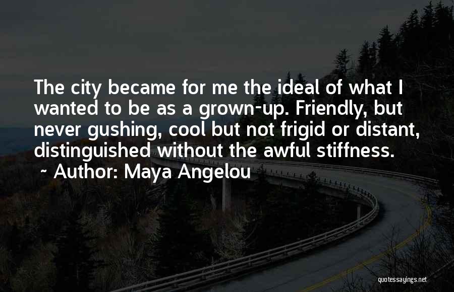 Stiffness Quotes By Maya Angelou
