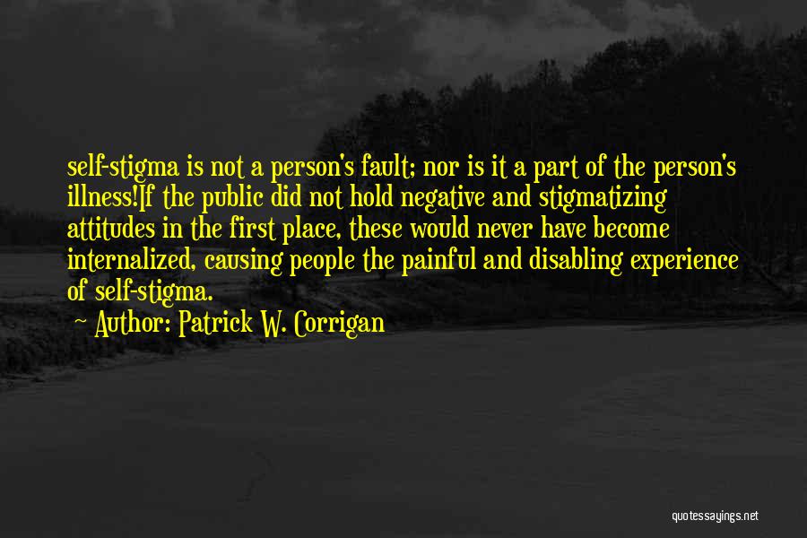 Stigma Mental Illness Quotes By Patrick W. Corrigan