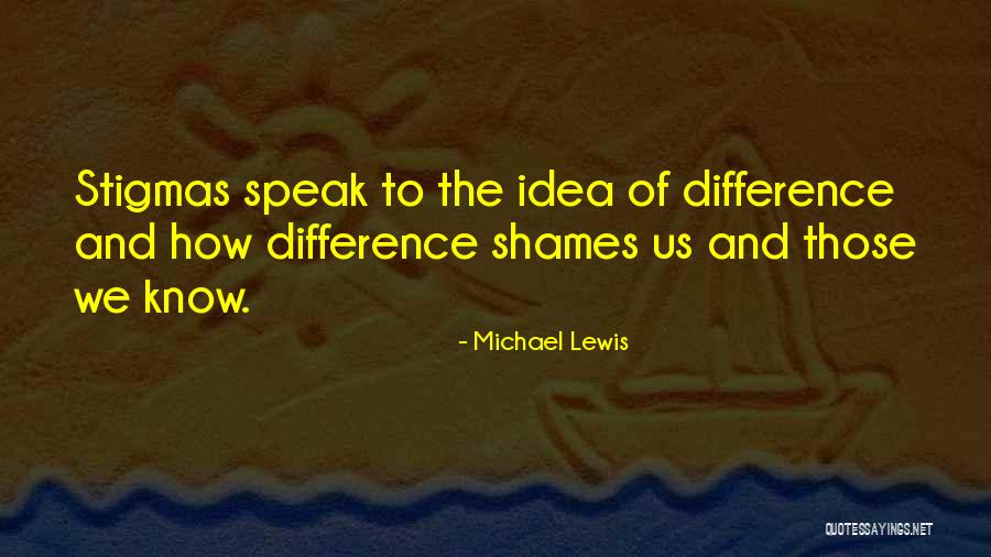 Stigmas Quotes By Michael Lewis