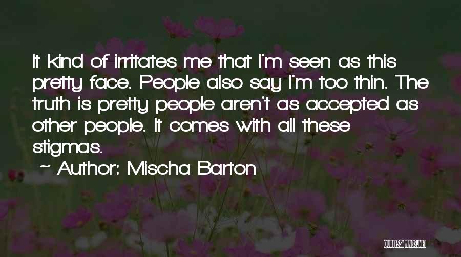 Stigmas Quotes By Mischa Barton