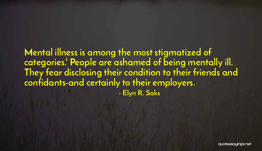 Stigmatized Quotes By Elyn R. Saks Stigmatized Quotes By Elyn R. Saks
