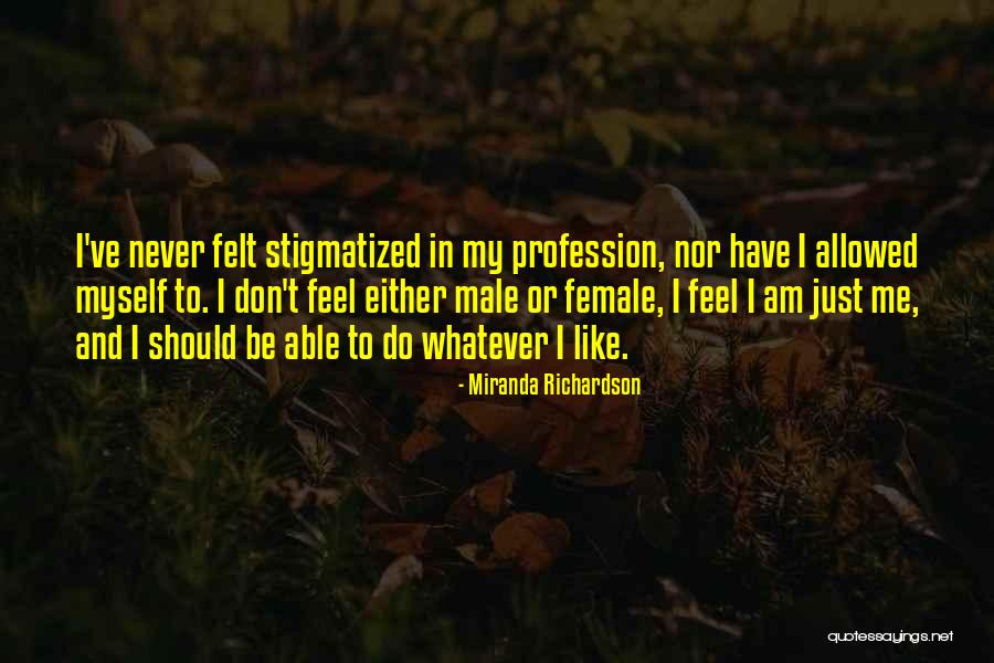 Stigmatized Quotes By Miranda Richardson