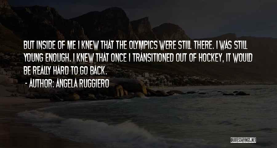 Still Angela Quotes By Angela Ruggiero