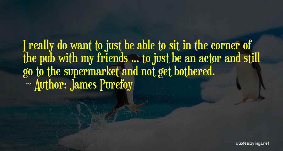 Still Be Friends Quotes By James Purefoy