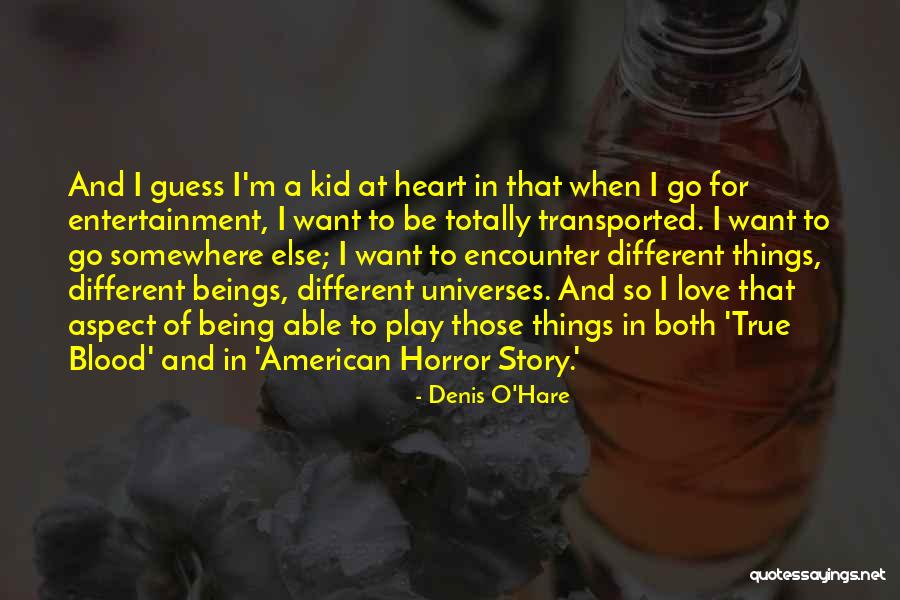 Still Being A Kid At Heart Quotes By Denis O'Hare Still Being A Kid At Heart Quotes By Denis O'Hare