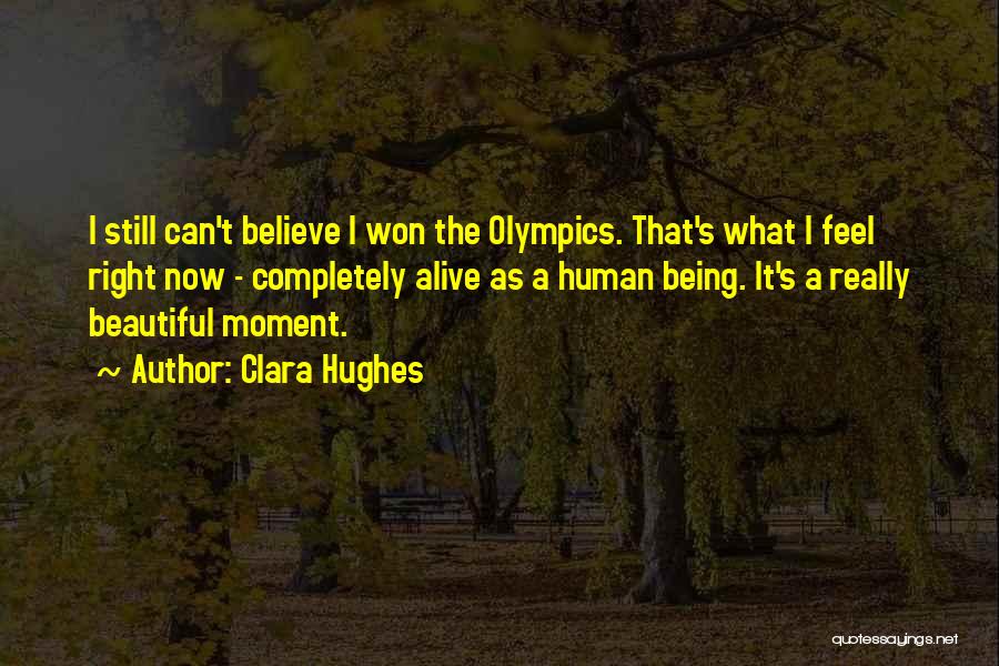 Still Being Alive Quotes By Clara Hughes