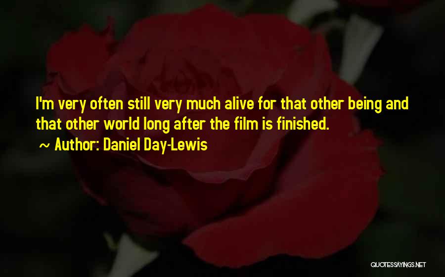 Still Being Alive Quotes By Daniel Day-Lewis