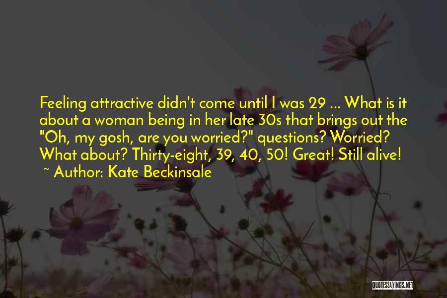 Still Being Alive Quotes By Kate Beckinsale