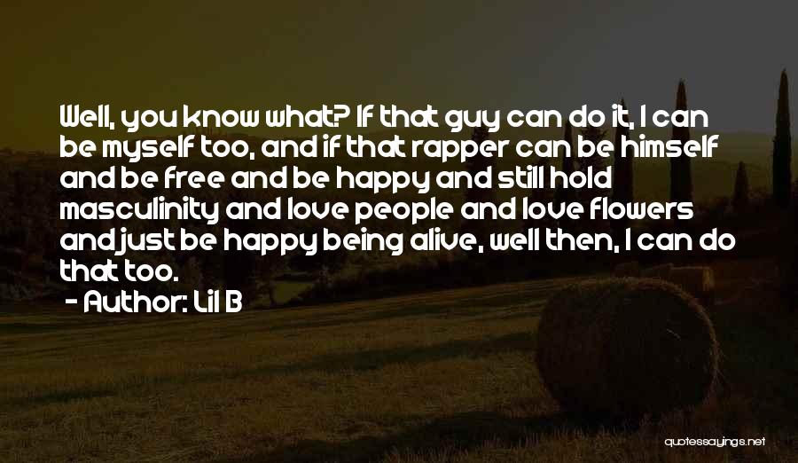 Still Being Alive Quotes By Lil B