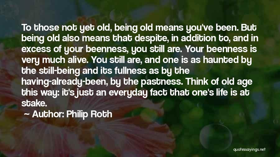 Still Being Alive Quotes By Philip Roth