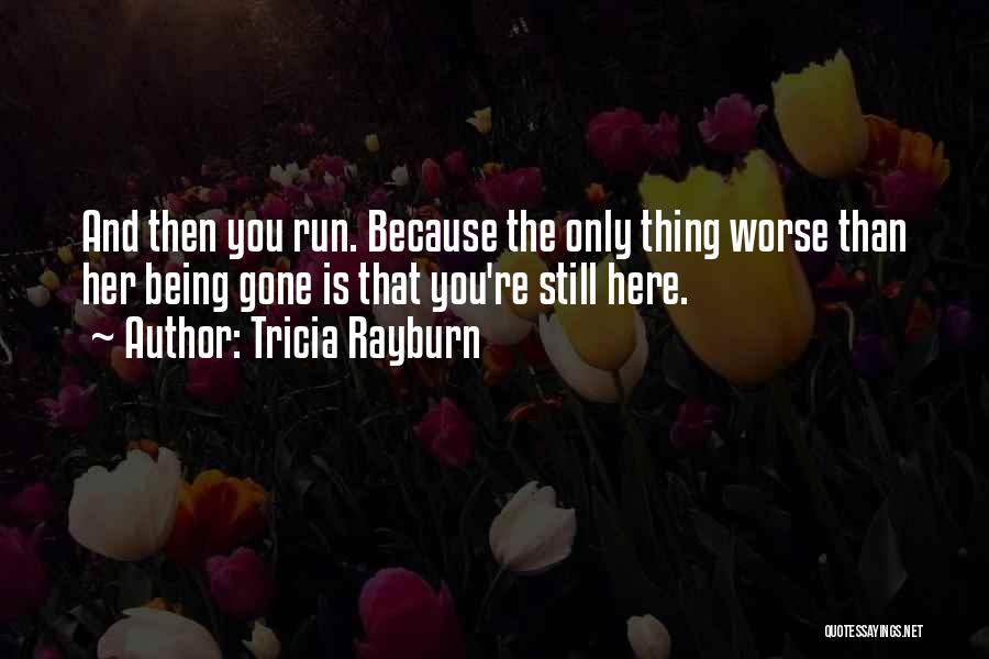 Still Being Here Quotes By Tricia Rayburn