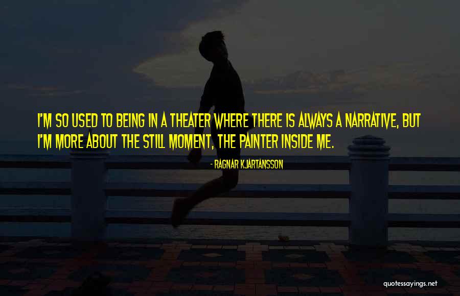 Still Being There Quotes By Ragnar Kjartansson Still Being There Quotes By Ragnar Kjartansson