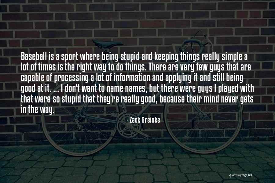 Still Being There Quotes By Zack Greinke Still Being There Quotes By Zack Greinke
