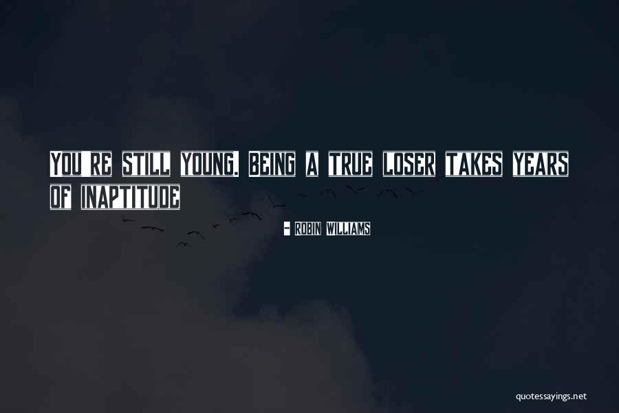 Still Being Young Quotes By Robin Williams