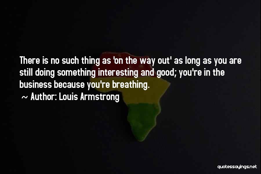 Still Breathing Quotes By Louis Armstrong