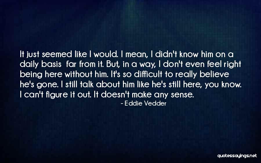 Still Can't Believe You're Gone Quotes By Eddie Vedder