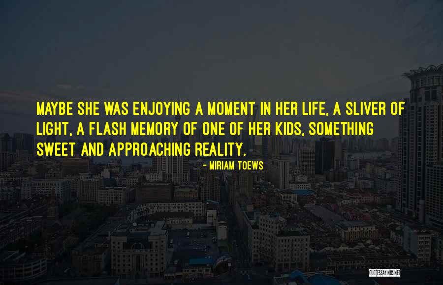 Still Enjoying Life Quotes By Miriam Toews