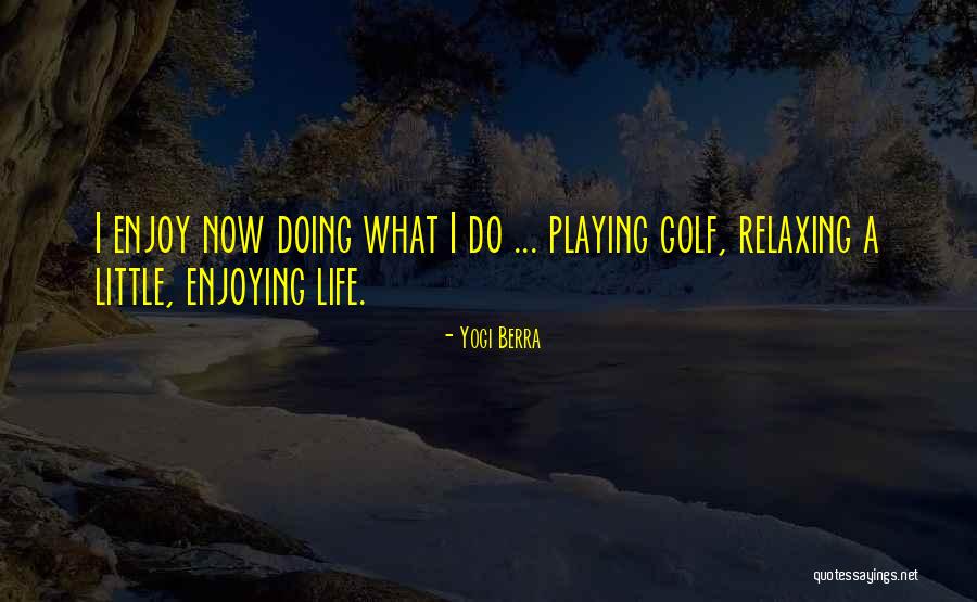 Still Enjoying Life Quotes By Yogi Berra