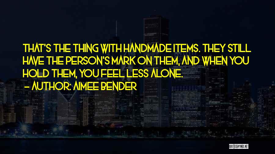 Still Feel Alone Quotes By Aimee Bender