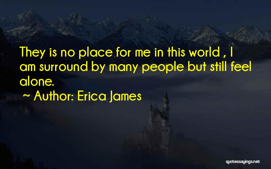 Still Feel Alone Quotes By Erica James